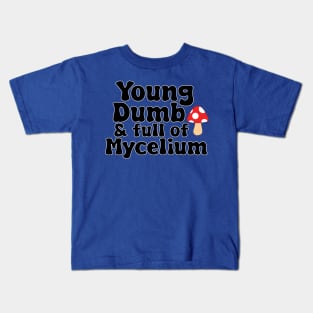 Young, Dumb, & full of Mycelium Kids T-Shirt